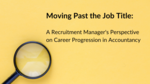 Moving Past the Job Title: A Recruitment Manager's Perspective on Career Progression